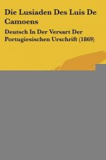 Die Lusiaden Des Luis De Camoens: Deutsch In Der Versart Der Portugiesischen Urschrift (1869)
