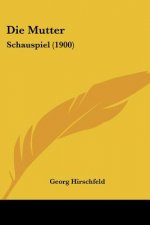 Die Mutter: Schauspiel (1900)