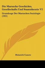Die Marxsche Geschichts, Gesellschafts Und Staatstheorie V2: Grundzuge Der Marxschen Soziologie (1921)