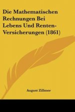 Die Mathematischen Rechnungen Bei Lebens Und Renten-Versicherungen (1861)