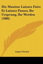 Die Maxime Laissez Faire Et Laissez Passer, Ihr Ursprung, Ihr Werden (1886)