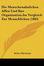 Die Menschenahnlichen Affen Und Ihre Organisation Im Vergleich Zur Menschlichen (1883)