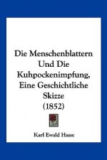 Die Menschenblattern Und Die Kuhpockenimpfung, Eine Geschichtliche Skizze (1852)