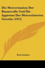 Die Mercerisation Der Baumwolle Und Die Appretur Der Mercerisierten Gewebe (1912)