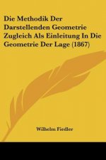 Die Methodik Der Darstellenden Geometrie Zugleich Als Einleitung In Die Geometrie Der Lage (1867)