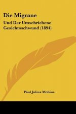 Die Migrane: Und Der Umschriebene Gesichtsschwund (1894)