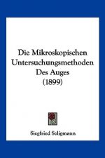Die Mikroskopischen Untersuchungsmethoden Des Auges (1899)