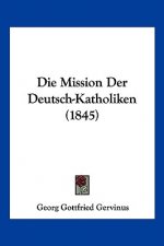Die Mission Der Deutsch-Katholiken (1845)