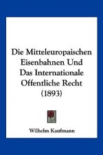 Die Mitteleuropaischen Eisenbahnen Und Das Internationale Offentliche Recht (1893)