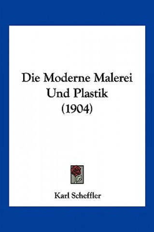 Die Moderne Malerei Und Plastik (1904)