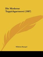 Die Moderne Teppichgartnerei (1907)