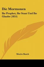 Die Mormonen: Ihr Prophet, Ihr Staat Und Ihr Glaube (1855)