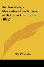 Die Nachfolger Alexanders Des Grossen In Baktrien Und Indien (1879)