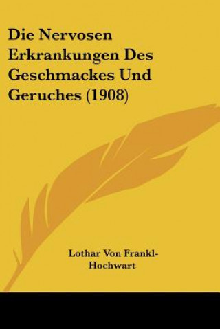 Die Nervosen Erkrankungen Des Geschmackes Und Geruches (1908)