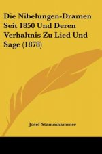 Die Nibelungen-Dramen Seit 1850 Und Deren Verhaltnis Zu Lied Und Sage (1878)