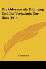 Die Odyssee ALS Dichtung Und Ihr Verhaltnis Zur Ilias (1914)