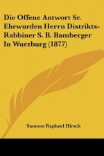Die Offene Antwort Sr. Ehrwurden Herrn Distrikts-Rabbiner S. B. Bamberger In Wurzburg (1877)