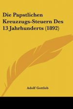 Die Papstlichen Kreuzzugs-Steuern Des 13 Jahrhunderts (1892)