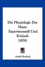 Die Physiologie Der Haut: Experimentell Und Kritisch (1876)