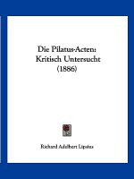 Die Pilatus-Acten: Kritisch Untersucht (1886)
