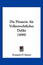 Die Piraterie Als Volkerrechtliches Delikt (1899)