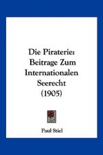 Die Piraterie: Beitrage Zum Internationalen Seerecht (1905)