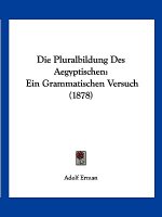 Die Pluralbildung Des Aegyptischen: Ein Grammatischen Versuch (1878)