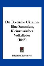 Die Poetische Ukraine: Eine Sammlung Kleinrussischer Volkslieder (1845)