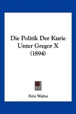 Die Politik Der Kurie Unter Gregor X (1894)