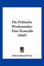 Die Politische Wochenstube: Eine Komodie (1845)