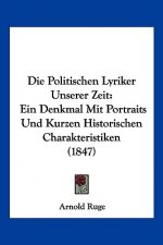 Die Politischen Lyriker Unserer Zeit: Ein Denkmal Mit Portraits Und Kurzen Historischen Charakteristiken (1847)