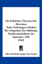 Die Politischen Theorien Des Altertums: Sechs Vorlesungen Gehalten Bei Gelegenheit Der Salzburger Ferialhochschulkurse Im September 1908 (1910)