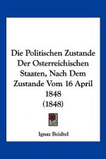 Die Politischen Zustande Der Osterreichischen Staaten, Nach Dem Zustande Vom 16 April 1848 (1848)