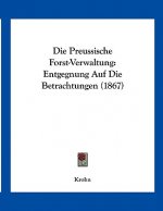 Die Preussische Forst-Verwaltung: Entgegnung Auf Die Betrachtungen (1867)