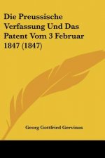 Die Preussische Verfassung Und Das Patent Vom 3 Februar 1847 (1847)