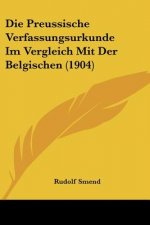 Die Preussische Verfassungsurkunde Im Vergleich Mit Der Belgischen (1904)