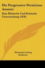 Die Progressive Perniziose Anamie: Eine Klinische Und Kritische Untersuchung (1878)