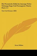 Die Prosaische Edda Im Auszuge Nebst Volsunga-Saga Und Nornagests-Thattr, Parts 1-2: Text Und Glossar (1883)