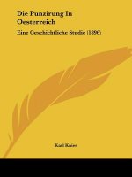 Die Punzirung In Oesterreich: Eine Geschichtliche Studie (1896)