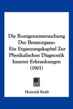 Die Rontgenuntersuchung Der Brustorgane: Ein Erganzungskapitel Zur Physikalischen Diagnostik Innerer Erkrankungen (1901)
