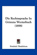 Die Rechtssprache In Grimms Worterbuch (1898)