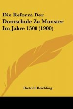 Die Reform Der Domschule Zu Munster Im Jahre 1500 (1900)