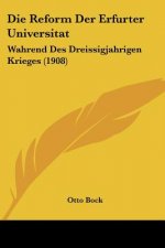 Die Reform Der Erfurter Universitat: Wahrend Des Dreissigjahrigen Krieges (1908)