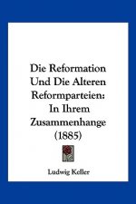 Die Reformation Und Die Alteren Reformparteien: In Ihrem Zusammenhange (1885)