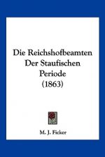 Die Reichshofbeamten Der Staufischen Periode (1863)