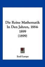 Die Reine Mathematik In Den Jahren, 1884-1899 (1899)