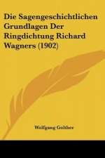 Die Sagengeschichtlichen Grundlagen Der Ringdichtung Richard Wagners (1902)