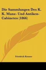 Die Sammlungen Des K. K. Munz- Und Antiken-Cabinetes (1866)