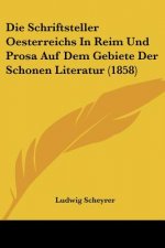 Die Schriftsteller Oesterreichs In Reim Und Prosa Auf Dem Gebiete Der Schonen Literatur (1858)