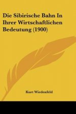 Die Sibirische Bahn In Ihrer Wirtschaftlichen Bedeutung (1900)